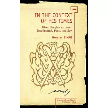 In the Context of His Times: Alfred Dreyfus as Lover, Intellectual, Poet, and Jew