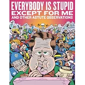 Everybody Is Stupid Except for Me: And Other Astute Observations