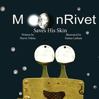 Moonrivet Saves His Skin: The Adventures of MoonRivet, a Frog on the Moon