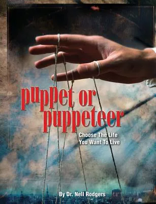 Puppet or Puppeteer: Choose the Life You Want to Live