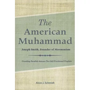 The American Muhammad: Joseph Smith, Founder of Mormonism