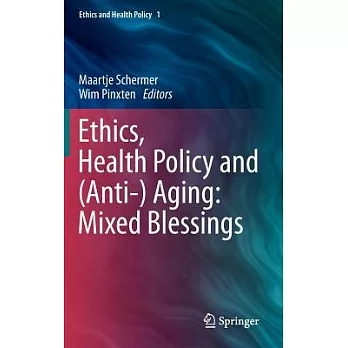 Ethics, Health Policy and (Anti-)aging: Mixed Blessings