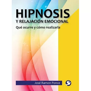 Hipnosis y relajacion emocional / Hypnosis and emotional relaxation: Que ocurre y como realizarla / What happens and how to do i