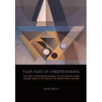 Four Ages of Understanding: The First Postmodern Survey of Philosophy from Ancient Times to the Turn of the Twenty-first Century