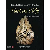 Heavenly Streams and Earthly Branches-Tiangan Dizhi: The Keys to the Sublime
