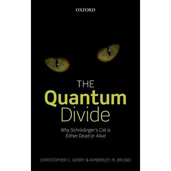 The Quantum Divide: Why Schrodinger’s Cat Is Either Dead or Alive