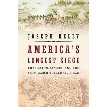 America’s Longest Siege: Charleston, Slavery, and the Slow March Toward Civil War