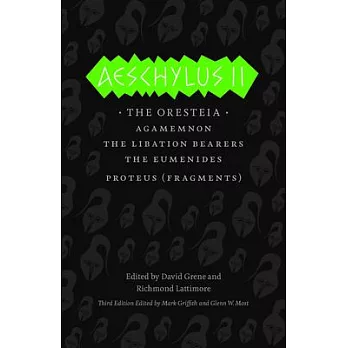 Aeschylus II: The Oresteia,  Agamemnon, The Libation Bearers, The Eumenides, Proteus