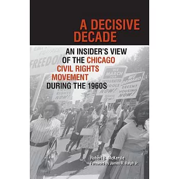 A Decisive Decade: An Insider’s View of the Chicago Civil Rights Movement During the 1960s