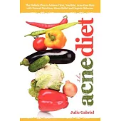 The Acne Diet: The Holistic Plan to Achieve Clear, Youthful, Acne-Free Skin with Natural Nutrition, Stress Relief and Organic Sk