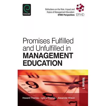 Promises Fulfilled and Unfulfilled in Management Education: Reflections on the Role, Impact and Future of Management Education: