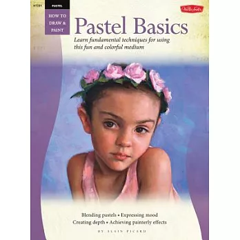 Pastel Basics: Learn Fundamental Techniques for Using This Fun and Colorful Medium