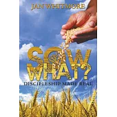 Sow What?: Discipleship Made Real