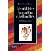 Intertribal Native American Music in the United States: Experiencing Music, Expressing Culture [With CDROM]