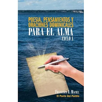 Poesia, Pensamientos Y Oraciones Dominicales Para El Alma. Ciclo A.