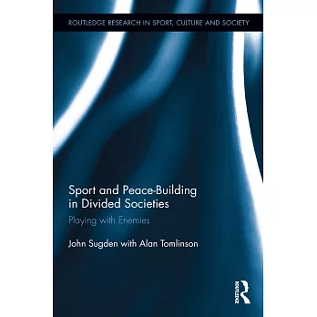 Sport and Peace-Building in Divided Societies: Playing With the Enemy