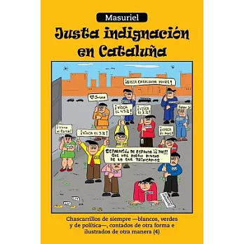 Justa indignaci=n en Cataluña: Chascarrillos De Siempre –blancos, Verdes Y De Polftica-, Contados De Otra Forma E Ilustrados De