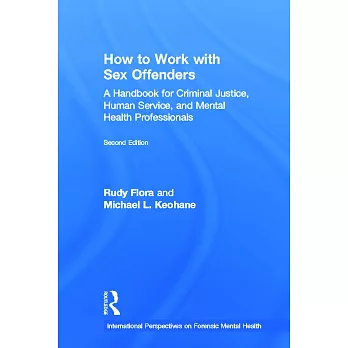 How to Work with Sex Offenders: A Handbook for Criminal Justice, Human Service, and Mental Health Professionals