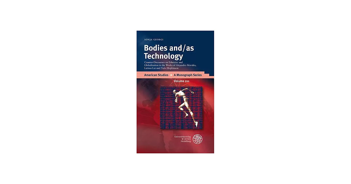 Bodies And/As Technology: Counter-Discourses on Ethnicity and Globalization in the Works of Alejandro Morales, Larissa Lai and Nalo Hopkinson | 拾書所