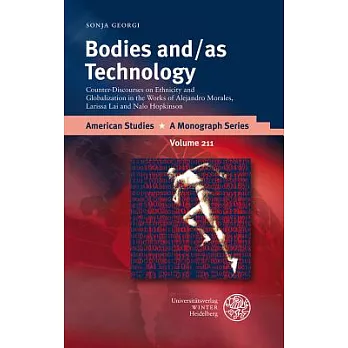 Bodies And/As Technology: Counter-Discourses on Ethnicity and Globalization in the Works of Alejandro Morales, Larissa Lai and Nalo Hopkinson