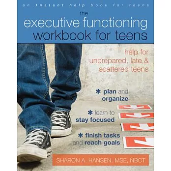The executive functioning workbook for teens :  help for unprepared, late & scattered teens /