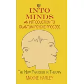 Into Minds?an Introduction to Quantum Psyche Process: The New Paradigm in Therapy