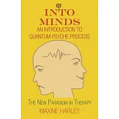Into Minds?an Introduction to Quantum Psyche Process: The New Paradigm in Therapy