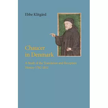 Chaucer in Denmark: A Study of the Translation and Reception History 1782-2012