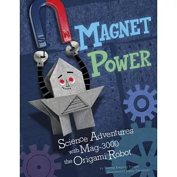 Magnet power!  : science adventures with MAG-3000 the origami robot