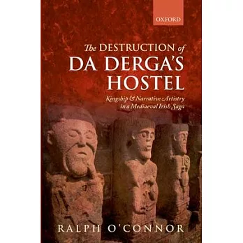 Destruction of Da Derga’s Hostel: Kingship and Narrative Artistry in a Mediaeval Irish Saga