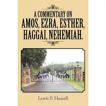 A Commentary on Amos, Ezra, Esther, Haggai, Nehemiah.