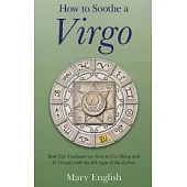 How to Soothe a Virgo: Real-life guidance on how to get along and be friends with the 6th sign of the Zodiac