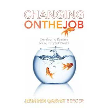 Changing on the job : developing leaders for a complex world /