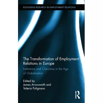 The Transformation of Employment Relations in Europe: Institutions and Outcomes in the Age of Globalization
