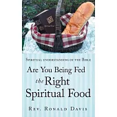 Are You Being Fed the Right Spiritual Food: Spiritual Understanding of the Bible