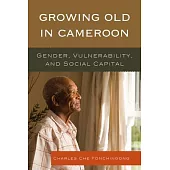 Growing Old in Cameroon: Gender, Vulnerability, and Social Capital