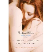 Bedded Bliss: A Couple’s Guide to Lust Ever After