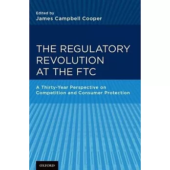 The Regulatory Revolution at the FTC: A Thirty-Year Perspective on Competition and Consumer Protection