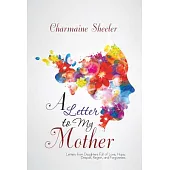 A Letter to My Mother: Letters from Daughters Full of Love, Hope, Despair, Regret, and Forgiveness