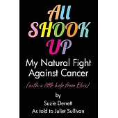 All Shook Up: My Natural Fight Against Cancer (with a little help from Elvis)