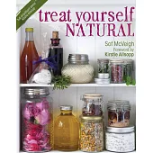 Treat Yourself Natural: Over 50 Easy-to-Make Homemade Remedies Gathered from Nature