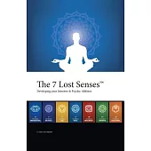 The 7 Lost Senses: Developing Your Intuitive and Psychic Abilities