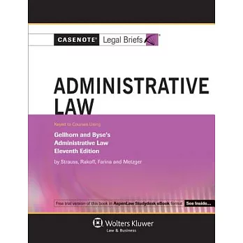 Administrative Law: Keyed to Courses Using Gellhorn and Byse’s Administrative Law, Eleventh Edition
