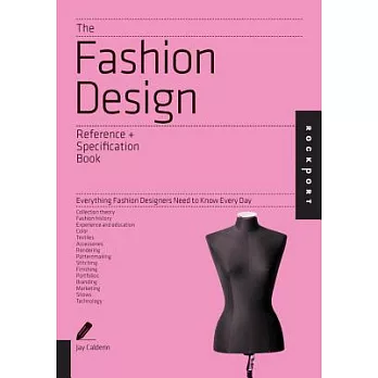 The Fashion Design Reference + Specification Book: Everything Fashion Designers Need to Know Every Day
