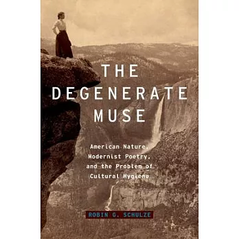 Degenerate Muse: American Nature, Modernist Poetry, and the Problem of Cultural Hygiene