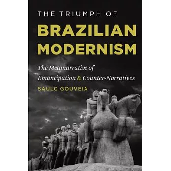 The Triumph of Brazilian Modernism: The Metanarrative of Emancipation and Counter-Narratives