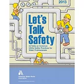 Let’s Talk Safety 2013: 52 Talks on Common Utility Safety Practices for Water Professionals
