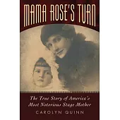 Mama Rose’s Turn: The True Story of America’s Most Notorious Stage Mother