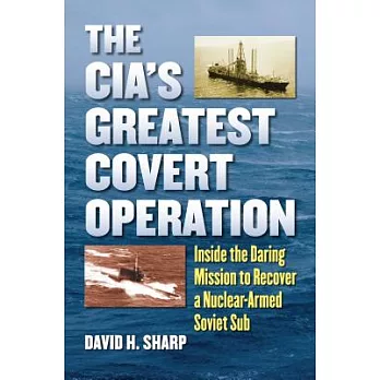 The CIA’s Greatest Covert Operation: Inside the Daring Mission to Recover a Nuclear-Armed Soviet Sub