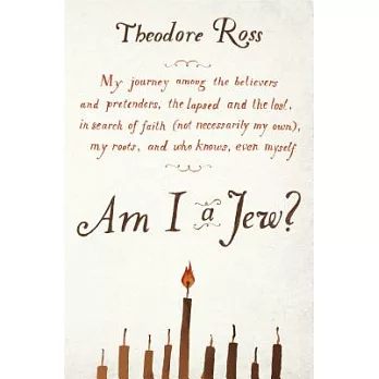 Am I a Jew?: My Journey Among the Believers and Pretenders, the Lapsed and the Lost, in Search of Faith (Not Necessarily My Own)